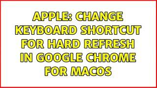 Apple: Change keyboard shortcut for hard refresh in Google Chrome for macOS