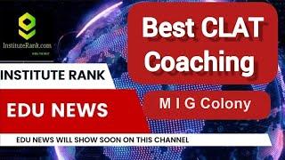 Best CLAT Coaching in M I G Colony | Top CLAT Coaching in M I G Colony