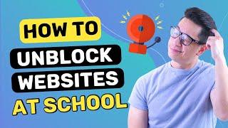 How to unblock websites at school | 3 ways that 100% works!