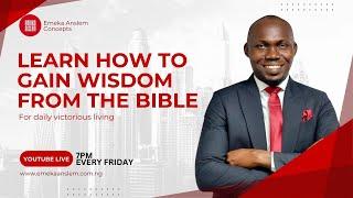 HOW TO GAIN WISDOM FROM THE BIBLE FOR DAILY LIVING - EMEKA ANSLEM