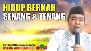 HIDUP BERKAH SENANG DAN TENANG/USTADZ ABU HUMAIROH @KajianOnline744