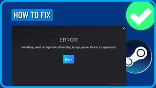 How to Fix Steam Error Something Went Wrong While Attempting to Sign You in