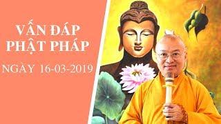 Vấn đáp Phật pháp ngày 16-03-2019 (LIVE) | Thích Nhật Từ
