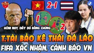 Đại Diện FIFA Xác Nhận Trọng Tài "BẢO KÊ" Thái Lan Triệt Hạ ĐTVN, Cảnh Báo VN Lượt Về