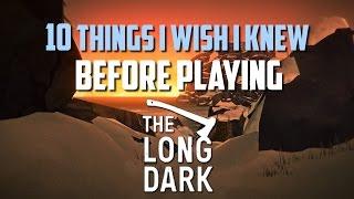 The Long Dark | 10 THINGS I WISH I KNEW BEFORE PLAYING | The Long Dark Guide | Long Dark Tutorial