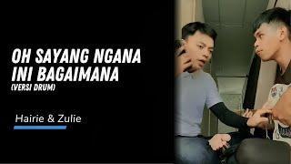 Hairie & Zulie - Oh Sayang Ngana Ini Bagaimana (Versi Drum)