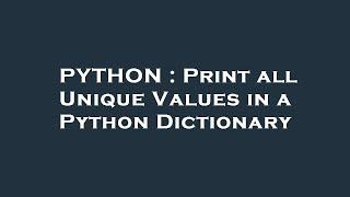 PYTHON : Print all Unique Values in a Python Dictionary