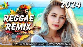 REGGAE INTERNACIONAL 2024  Sequência Melhores Músicas De Reggae  REGGAE REMIX 2024