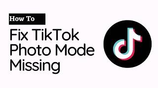 How To Fix TikTok Photo Mode Missing (2023)