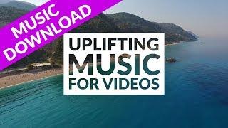 Uplifting Music for Videos - Royalty Free Download - Music for Summer and Travel Video