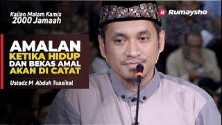 Amal Sholeh Ketika Hidup dan Bekas Amal Shalih akan Dicatat - Ustadz M Abduh Tuasikal