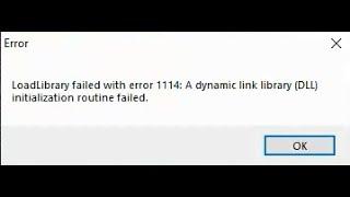 LoadLibrary failed with error 1114: A dynamic link library (DLL) initialization routine failed.