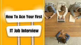 How to Ace Your First IT Job Interview | 9 Tips for IT Career Success