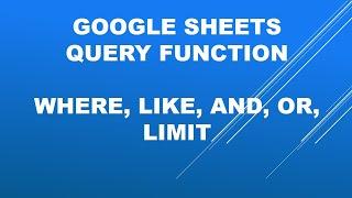 Google sheet query function basics - WHERE, AND, OR, LIKE, LIMIT