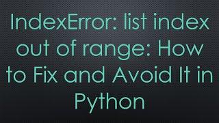 IndexError: list index out of range: How to Fix and Avoid It in Python