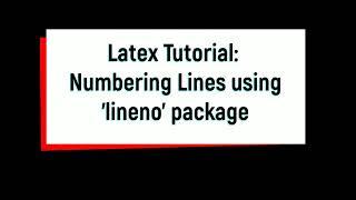 How to put line number in LaTeX : 'lineno' package tutorial.