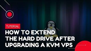 How to extend the hard drive after upgrading a KVM VPS | VPS Tutorial
