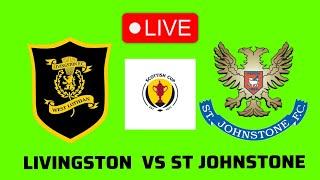  LIVINGSTON VS ST JOHNSTONE LIVE SCOTTISH CUP 2024/2025