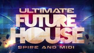 ULTIMATE FUTURE HOUSE - REVEAL SOUND SPIRE PRESETS & MIDI
