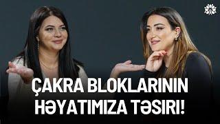 Çakraların insan həyatında önəmi: duyğulara və sağlamlığa təsiri |  Kəmalə Poladova | Sağlam Həyat