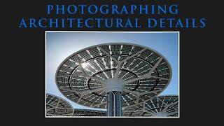 PHOTOGRAPHING ARCHITECTURAL DETAILS