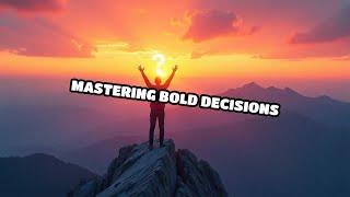 Mastering Bold Decisions