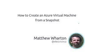 How To Create An Azure Virtual Machine From A Snapshot