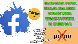 Cara agar akun facebook tidak bisa di tag oleh orang yang tidak di kenal