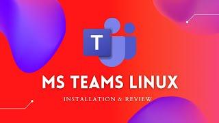 Microsoft Teams for Linux || Installation & Review