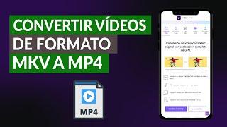 Cómo Convertir Vídeos de Formato MKV a MP4 - ¿Cuál es de Mejor Calidad?