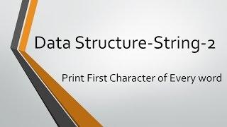 String Problems - 2: Print first character of every word | Java Implementation