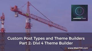 Custom Post Types and Theme Builders - Part 2: Divi 4 Theme Builder