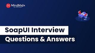 Top 20 SoapUI Interview Interview Questions And Answers | SoapUI Interview Questions - MindMajix