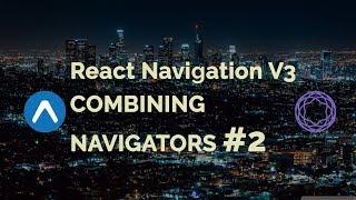 Combining Navigators #2 | React Navigation V3 | React Native Tutorial