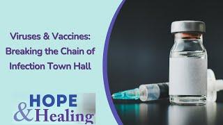 Viruses & Vaccines: Breaking the Chain of Infection Town Hall