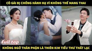 Cho đến khi bị chồng đuổi ra khỏi nhà, cô gái mới phát hiện mình là tiểu thư thất lạc