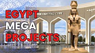 Egypt's Mega Projects: Transforming the Future with Bold Ambitions