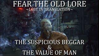 Bloodborne Fear the Old Lore - The Suspicious Beggar & The Value of Man