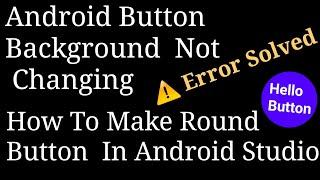 Android Button Background Not Changing |How To Make Round Button In Android Studio |Android Studio