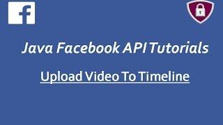 Facebook API Tutorials in Java # 20 | upload Videos To Timeline using Graph Api