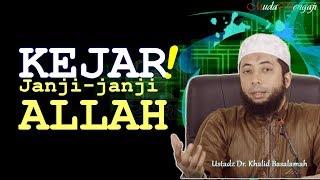 KEJAR Janji-Janji ALLAH seperti para SAHABAT- Ustadz Khalid Basalamah (KHB)