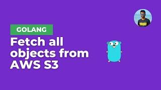 Fetch all objects from AWS S3 Bucket with GoLang | AWS SDK GO v2