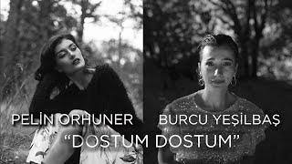 “DOSTUM DOSTUM” Pelin Orhuner & Burcu Yeşilbaş