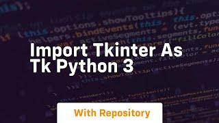 import tkinter as tk python 3