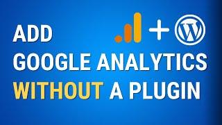 Get Google Analytics on WordPress Without a Plugin in 2024