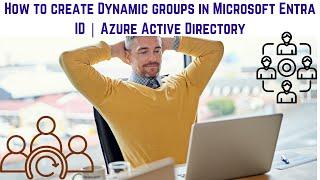 Mastering Dynamic Group Creation | How to create Dynamic groups in Microsoft Entra ID | Azure AD