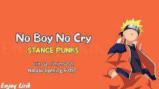 Stance Punks - No Boy No Cry | OST Naruto Opening 6 (Full Lirik dan Terjemahan)