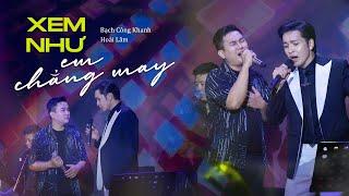 XEM NHƯ EM CHẲNG MAY - Bạch Công Khanh, Hoài Lâm | Live at Bến Thành