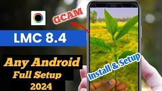 LMC 8.4 GCAM Camera With Config File Full Setup | Setup Configs in LMC 8.4 | Any Android | 2024