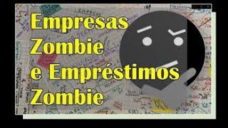 Empresas e Empréstimos Zombie (zumbi)